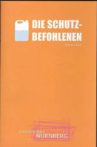 Staatstheater Nürnberg (Hrsg.): Programmheft:  Die Schutzbefolenen - Elfriede Jelinek.