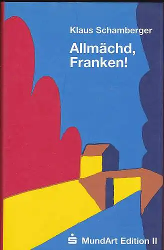 Schamberger, Klaus: Allmächd, Franken! Örtliche (Vor)Lesegeschichten. MundArt Edition II. 