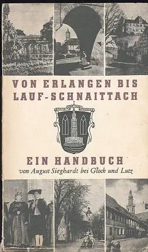 Sieghardt, August: Von Erlangen bis Lauf-Schnaittach. Landschaft, Geschichte, Kultur, Kunst mit Hinweisen für Ferienaufenthalt und Wandern. 