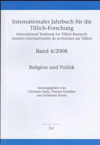 Danz, Christian,  Schüßler, Werner und Sturm, Erdmann: Internatitonales Jahrbuch für die Tillich-Forschung. Band 4/2008 : Religion und Politik  // International yearbook for Tillich Research. 