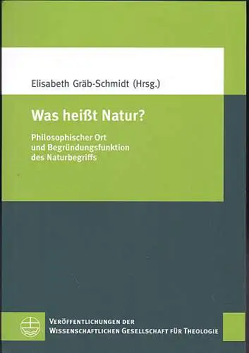 Gräb-Schmidt, Elisabeth: Was heißt Natur?  Philosophischer Ort und Begründungsfunktion des Naturbegriffs. 