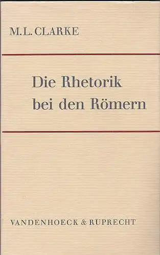 Clarke, M. L: Die Rhetorik bei den Römern. Ein historischer Abriß. 