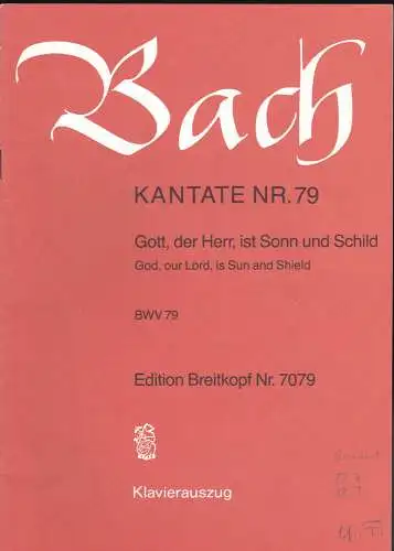 Bach, Johann Sebastian: Kantate Nr. 79.  Gott, der Herr, ist Sonn und Schild. //  God, our Lord, is Sun and Shield. BWV 79 , Klavierauszug. 