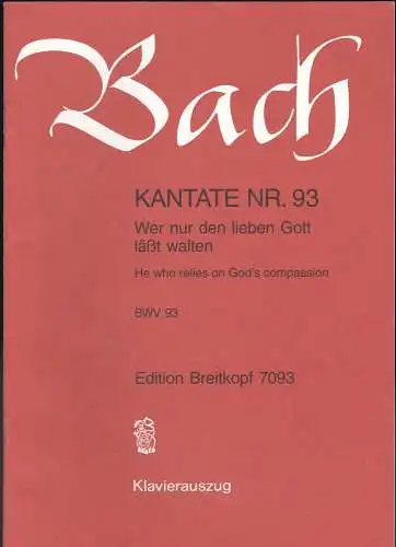 Bach, Johann Sebastian: Kantate Nr. 93.  Wer nur den lieben Gott läßt walten.  // He who relies on God's compassion. BWV 93 , Klavierauszug. 