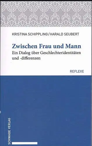 Schippling, Kristina und Seubert, Harald: Zwischen Frau und Mann : ein Dialog über Geschlechteridentitäten und -differenzen. 