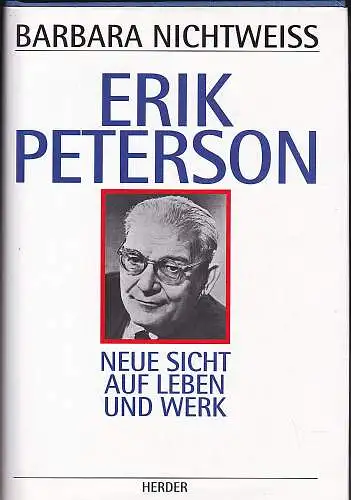 Nichtweiß, Barbara: Erik Peterson. Neue Sicht auf Leben und Werk. 