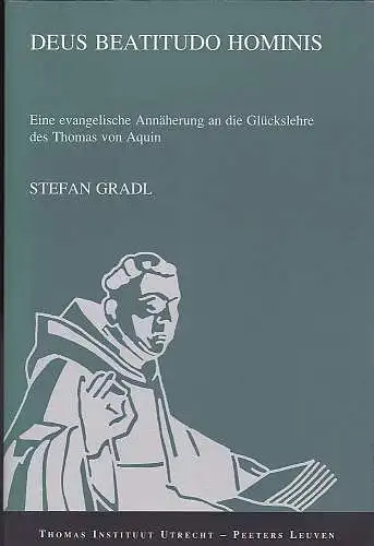 Gradl, Stefan: Deus Beatitudo Hominis. Eine evangelische Annäherung an die Glückslehre des Thomas von Aquin. 