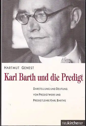 Genest, Hartmut: Karl Barth und die Predigt. Darstellung und Deutung von Predigtwerk und Predigtlehre Karl Barths. 