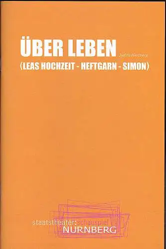 Staatstheater Nürnberg (Hrsg.): Programmheft:  Über Leben (Leas Hochzeit-Heftgarn-Simon) - Judith Herzberg. 