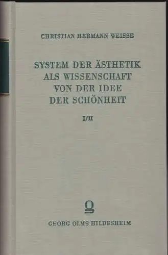 Weisse, Christian Hermann: System der Ästhetik als Wissenschaft von der Idee der Schönheit Teil I und II. 