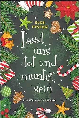 Pistor, Elke: Lasst uns tot und munter sein: Ein Weihnachtskrimi. 