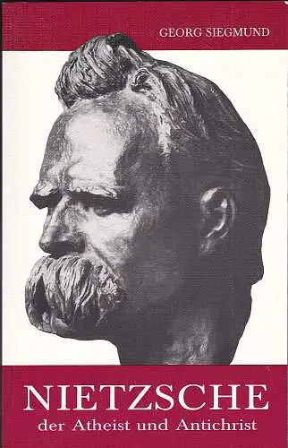 Siegmund, Georg: Nietzsche. Der "Atheist" und "Antichrist". 