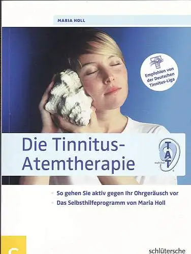 Holl, Maria: Die Tinnitus-Atemtherapie :  So gehen Sie aktiv gegen Ihr Ohrgeräusch vor, Das Selbsthilfeprogramm von Maria Holl. 