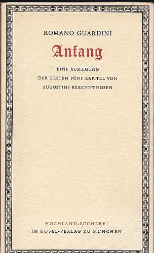 Guardini, Romano: Anfang. Eine Auslegung der ersten fünf Kapitel Augustins Bekenntnissen. 