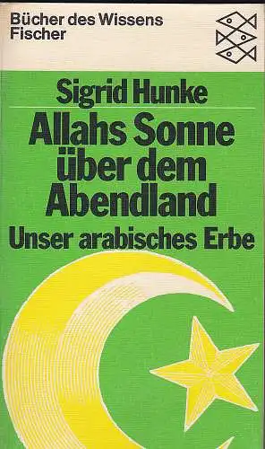 Hunke, Sigrid: Allahs Sonne über dem Abendland. Unser arabisches Erbe. 