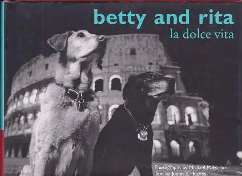 Malyszko, Michael (Fotos), und Hughes, Judith E.  (text): Betty and Rita : La Dolce Vita. 