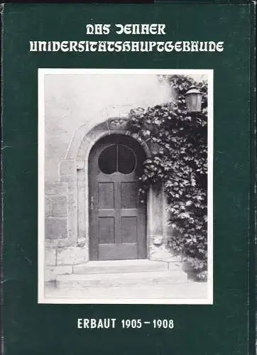 Rektor der Friedrich-Schiller Universität Jena (Hrsg), Zinserling, Anika (Bildauswahl und Text): Das Jenher Universitätshauptgebäude. Erbaut 1905-1908  - mit 15 Karten. 