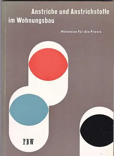 Forschungsgemeinschaft Bauen und Wohnen (Hrsg): Anstriche und Anstrichstoffe im Wohnungsbau. Hinweise für die Praxis. 