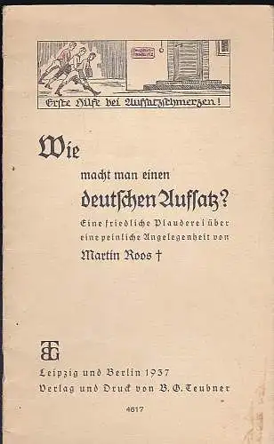 Roos, Martin: Wie macht man einen deutschen Aufsatz? Eine friedliche Plauderei über eine peinliche Angelegenheit. Erste Hilfe bei Aufsatzschmerzen!. 