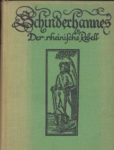 Elwenspoek, Curt: Schinderhannes. Der rheinische Rebell. Erste kritische Darstellung nach Akten, Dokumenten und Überlieferungen von Dr. jur. Curt Elwenspoek. Mit zahlreichen Bildern nach zeitgenössischen Originalen. 