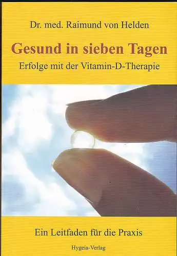 Helden, Raimund von: Gesund in sieben Tagen: Erfolge mit der Vitamin-D-Therapie. 