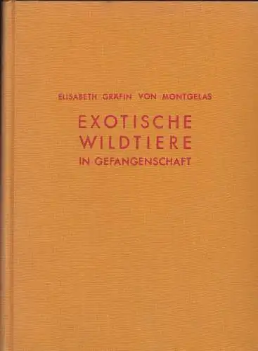 Montgelas,  Elisabeth Gräfin von: Exotische Wildtiere in Gefangenschaft. 