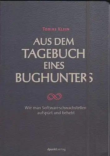 Klein, Tobias: Aus dem Tagebuch eines Bughunters. Wie man Softwareschwachstellen aufspürt und behebt. 