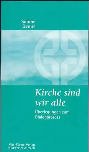 Demel, Sabine: Kirche sind wir alle. Überlegungen zum Dialogprozess. 