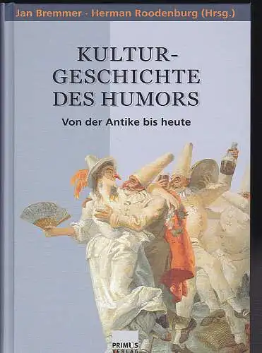 Bremmer, Jan und Roodenburg, Herman: Kulturgeschichte des Humors : Von der Antike bis heute. 