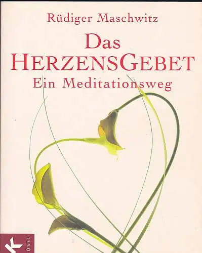 Maschwitz, Rüdiger: Das Herzensgebet : Ein Meditationsweg. 