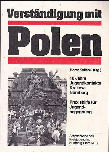 Kollan, Horst [Hrsg.]: Verständigung mit Polen : 10 Jahre Jugendkontakte Kraków-Nürnberg. Praxishilfe für Jugendbegegnung. 