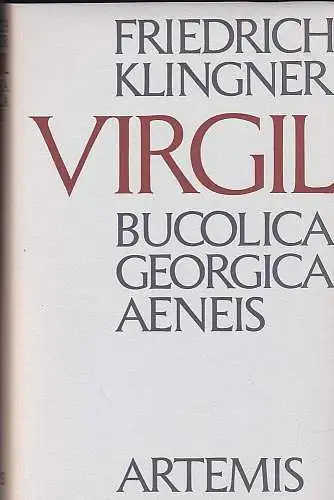 Klinger, Friedrich: Virgil : Bucolica, Georgica, Aeneis. 