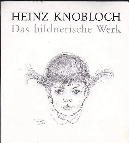 Knobloch, Heinz: Heinz Knobloch : Das bildnerische Werk.