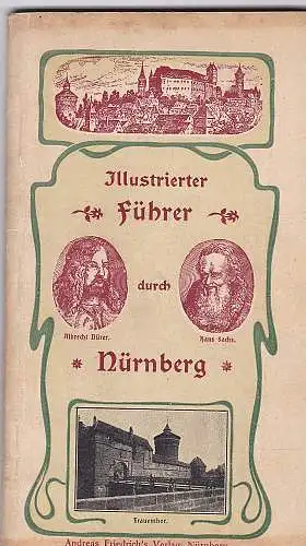 Friedrich, Andreas (Hrsg): Illustrierter Führer durch Nürnberg's Sehenswürdigkeiten. 