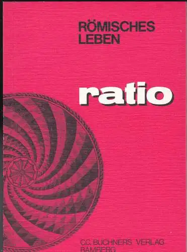 Winkler, Norbert (Bearbeitung): Römisches Leben. Ratio.[Hauptband] Band 12. 