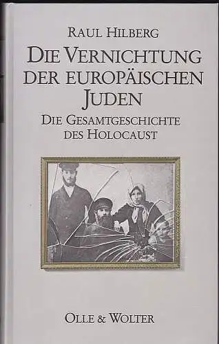 Hilberg, Raul: Die Vernichtung der europäischen Juden. Die Gesamtgeschichte des Holocaust. 