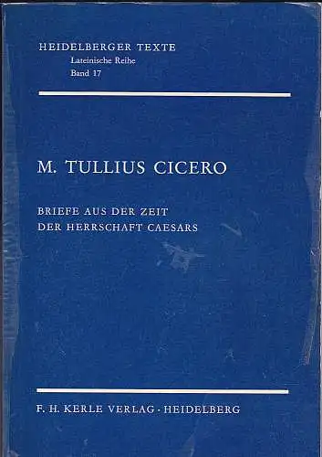 Cicero, Marcus Tullius und Dahlmann, Hellfried  (Einleitung, Textauswahl und  Namensverzeichnis): Briefe aus der Zeit der Herrschaft Caesars. 