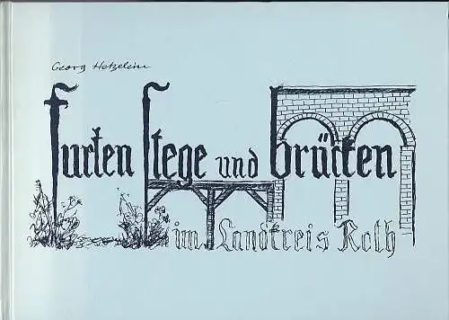 Hetzelein, Georg: Furten, Stege und Brücken im Landkreis Roth. 