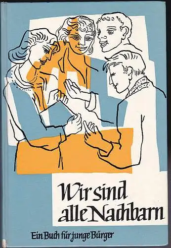 Europäische Aktionsgemeinschaft e.V. Bad Godesberg (Hrsg): Wir sind alle Nachbarn. Ein Buch für junge Bürger. 