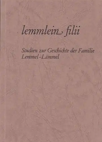 Familienverband der Lemmel-Lämmel (Hrsg): Lemmlein filii. Studien zur Geschichte der Familie Lemmel-Lämmel. 