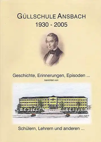 Dietrich, Dieter und andere: 75 Jahre Güllschule Ansbach 1930 - 2005. Geschichte, Erinnerungen, Episoden..   berichtet von Schülern, Lehrern und anderen. 