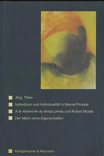 Theis, Jörg: Individuum und Individualität in Marcel Prousts "À la recherche du temps perdu" und Robert Musils "Der Mann ohne Eigenschaften". Dissertation. 