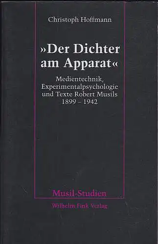 Hoffmann, Christoph: "Der Dichter am Apparat" :  Medientechnik, Experimentalpsychologie und Texte Robert Musils 1899-1942. 