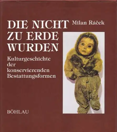 Rácek, Milan: Die nicht zu Erde wurden. Kulturgeschichte der konservierenden Bestattungsformen. 