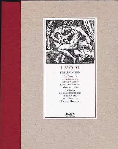 Aretino, Pietro und Hettche, Thomas (Nachdichtung, Essay): I Modi. Die Stellungen. Die Sonnette des Göttlichen Pietro Aretino zu den Kupfern des Marcantonio Raimondi. Nachgedichtet und mit einem Essay versehen. 