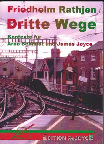 Rathjen, Friedhelm: Dritte Wege : Kontexte für Arno Schmidt und James Joyce. 