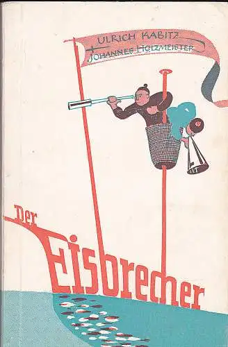 Kabitz, Ulrich und Holzmeister, Johannes: Der Eisbrecher. Vom Stapel gelassen durch Ulrich Kabitz und Johannes Holzmeister. 