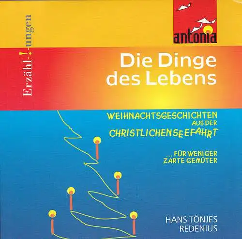 Redenius, Hans Tönjes: Die Dinge des Lebens : Weihnachtsgeschichten aus der christlichen Seefahrt. 