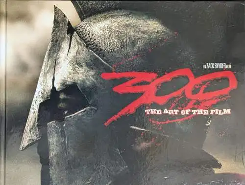 Richardson, Mike (US-Ed), Mergenthaler, Andreas und Hellstern, Hardy (Deutsche Hrsg): 300 : The Art of the Film. Ein Film von Zack Snyder [Deutsche Ausgabe / German Edition]. 