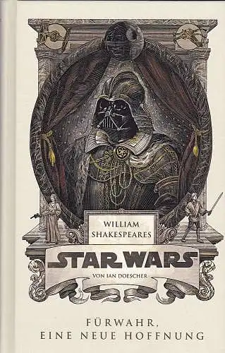 Doescher, Ian: William Shakespeares Star Wars - Fürwahr, Eine neue Hoffnung. 